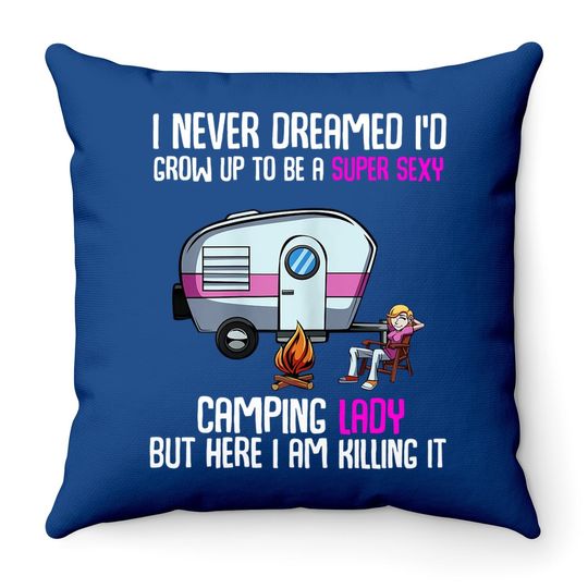 I Never Dreamed I'd Grow Up Super Sexy Camping Lady Camper Throw Pillow