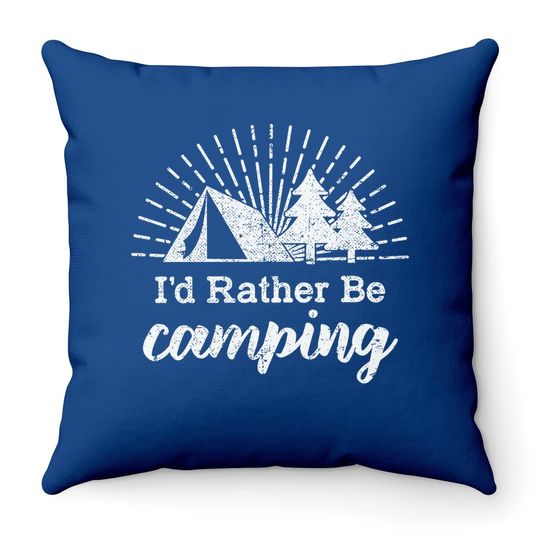 Id Rather Be Camping Throw Pillow Funny Outdoor Adventure Hiking Throw Pillow For Guys