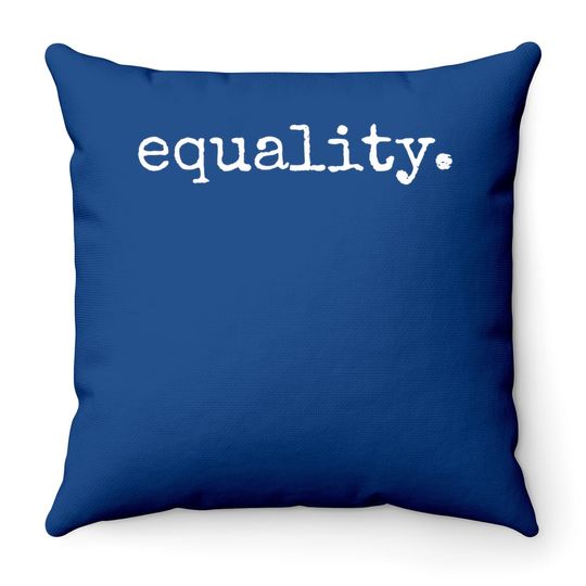 Equality Throw Pillow - Equal Human Rights Liberty Justice Peace