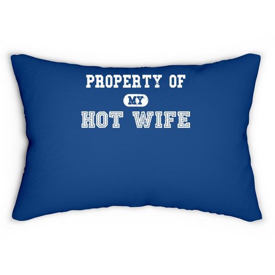 Property Of My Hot Wife Funny Wedding Father's Day Anniversary Lumbar Pillow