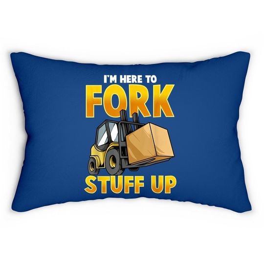 Funny Forklift Driver Here To Fork Stuff Up Forklift Lumbar Pillow