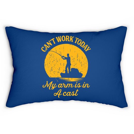 Can't Work Today My Arm Is In A Cast Lumbar Pillow Funny Fishing Fathers Day Lumbar Pillow
