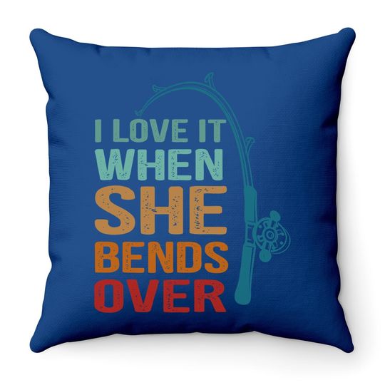 Throw Pillow I Love It When She Bends Over