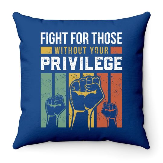 Human Rights Equality Fight For Those Without Your Privilege Throw Pillow