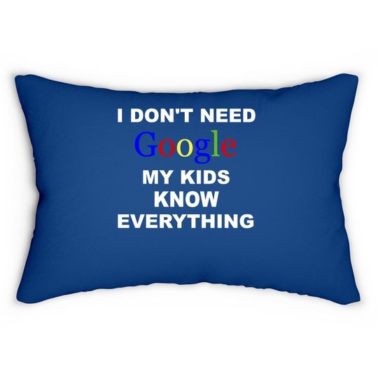 I Don't Need Google Lumbar Pillow My Know Everything