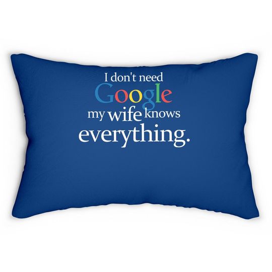 I Don't Need Google My Wife Knows Everything Funny Lumbar Pillow Husband Dad Groom Fiance Tops Lumbar Pillow For Men