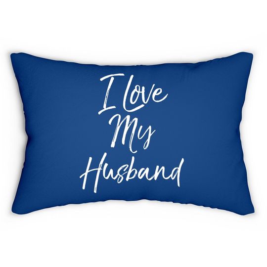 Funny Wife Quote Wedding Anniversary Gift I Love My Husband Lumbar Pillow