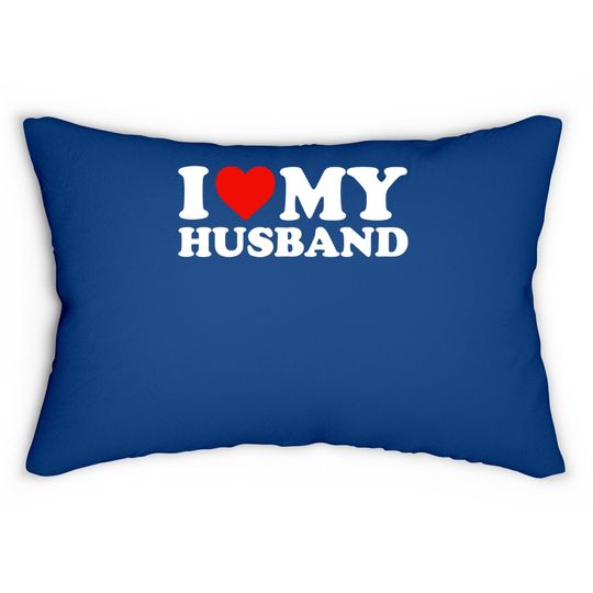 I Love My Husband Lumbar Pillow Lumbar Pillow