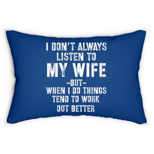 I Don't Always Listen To My Wife But When I Do Funny Husband Lumbar Pillow