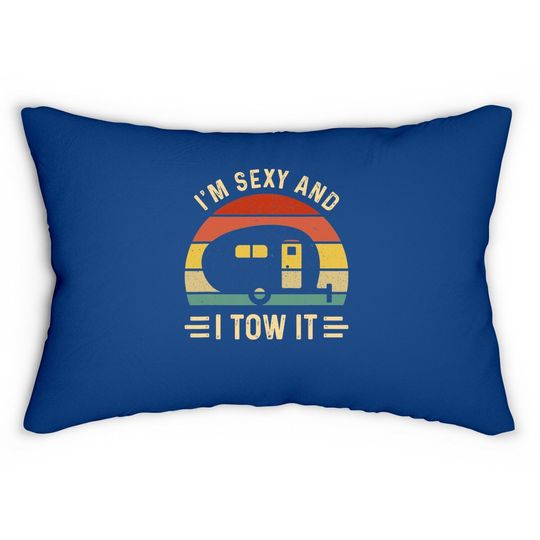 I'm Sexy And I Tow It Funny Caravan Camping Rv Trailer Gift Lumbar Pillow