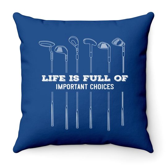 Funny Life Is Full Of Important Choices Golf Lover Cute Gift Throw Pillow