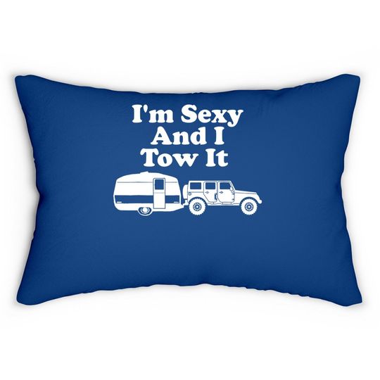 I'm Sexy And I Tow It Funny Camping Lumbar Pillow