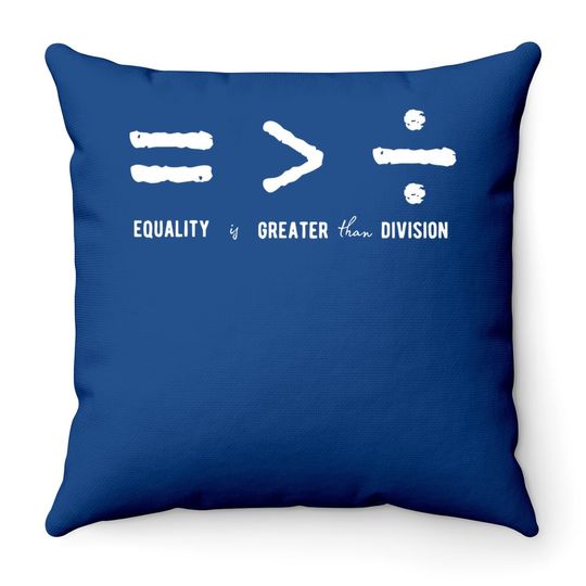 Equality Is Greater Than Division Social Justice Math Throw Pillow