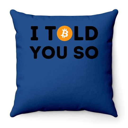 I Told You So - Funny Crypto Trader Btc Bitcoin Investor Throw Pillow