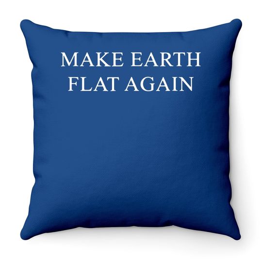 Make Great Earth Flat Again Throw Pillow