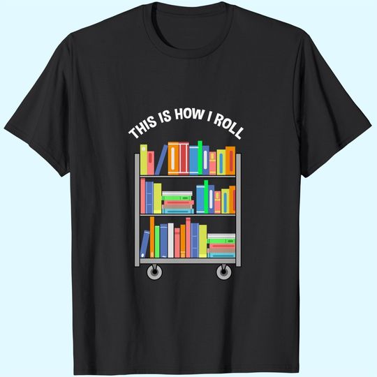 This Is How I Roll Book Librarian T-Shirt