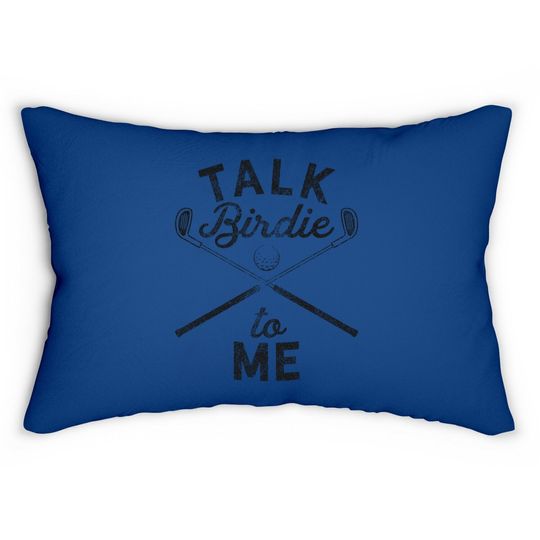 Talk Birdie To Me Funny Golf Lumbar Pillow Golfing Gifts For Dad Golfer Humor