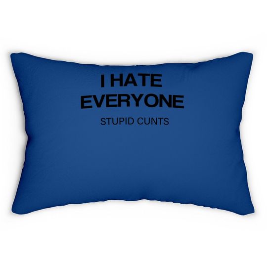 I-hate-everyone-stupid-cunts Lumbar Pillow