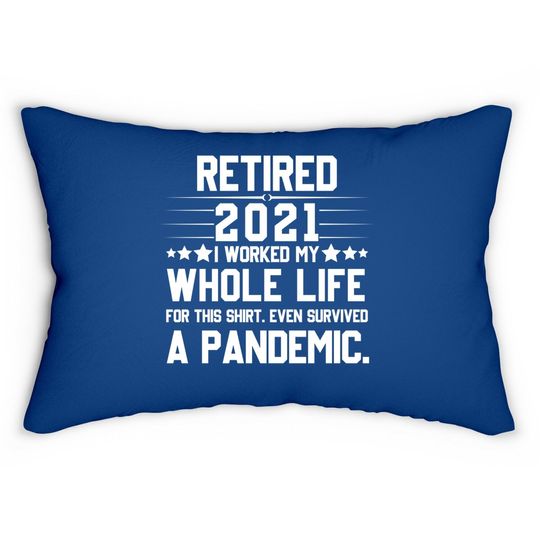Retired 2021 I Worked My Whole Life For This Lumbar Pillow Pandemic Lumbar Pillow