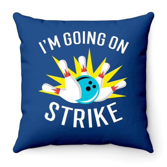 I'm Going On Strike Bowling Throw Pillow