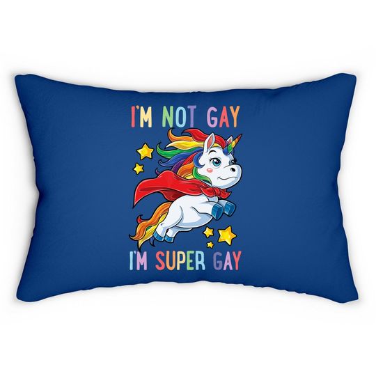I'm Not Gay I'm Super Gay Pride Lgbt Flag Lumbar Pillow Unicorn