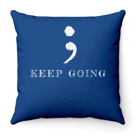 Semicolon Project, Keep Going, Mental Health Awareness Throw Pillow