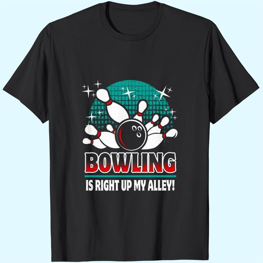 Bowling Is Right Up My Alley T-Shirt