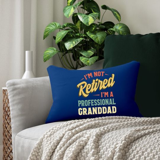 Lumbar Pillow I'm Not Retired I'm A Professional Grandpa