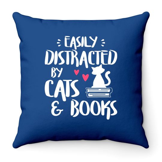 Easily Distracted By Cats And Books - Cat & Book Lover Throw Pillow