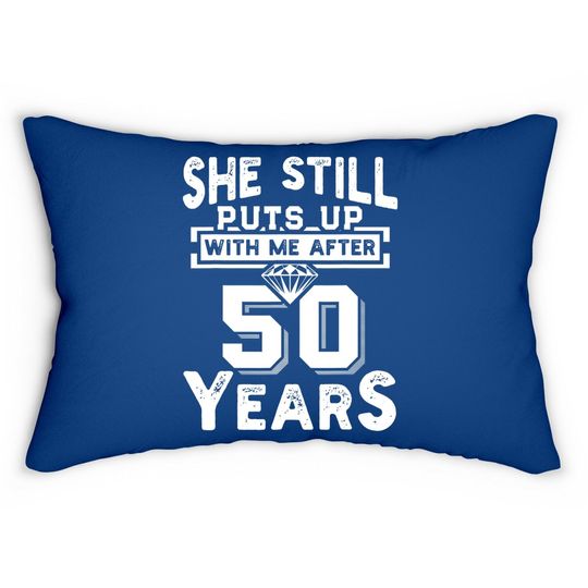 She Still Puts Up With Me After 50 Years Wedding Anniversary Lumbar Pillow
