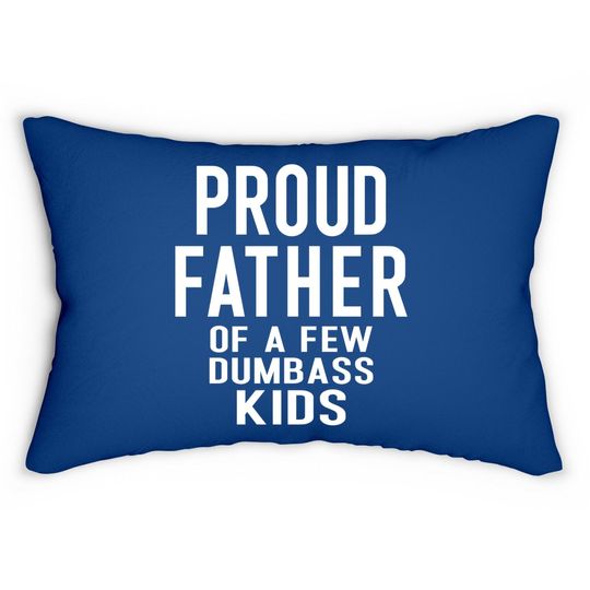 Proud Father Of A Few Dumbass Lumbar Pillow