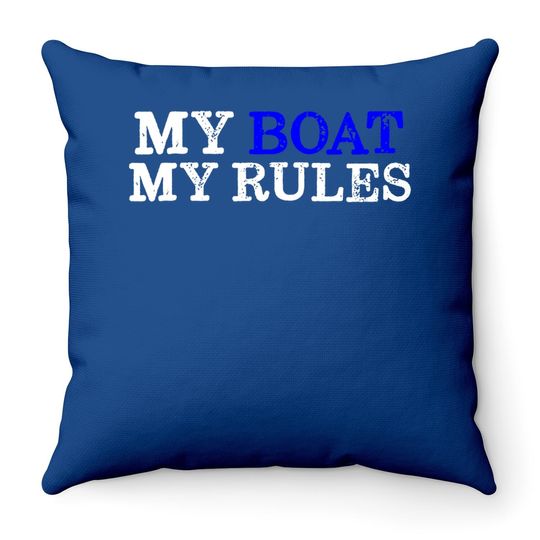 My Boat My Rules Design For Captains, Sailors, Boat Owners Throw Pillow
