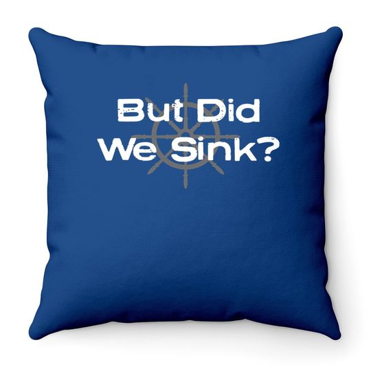 Funny Boat Design, "but Did We Sink" For Boat Owners Throw Pillow