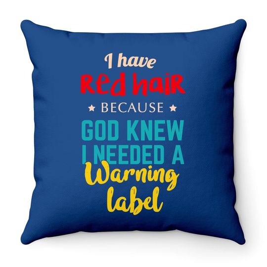 I Have Red Hair Because God Knew Funny Gift For Redhead Throw Pillow