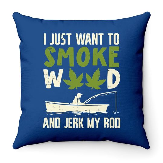 Smoke Weed And Jerk My Rod Fishing Cannabis 420 Stoner Dad Throw Pillow
