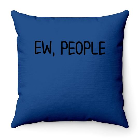 Funny, Ew, People Throw Pillow. Joke Sarcastic Throw Pillow For Family