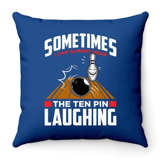 Hear The Ten Pin Laughing - Funny Bowler & Bowling Throw Pillow