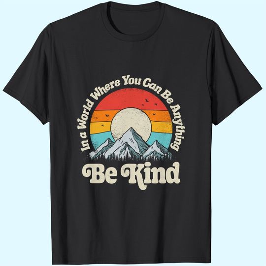 Kindness Day Be Kind In A World Where You Can Be Anything Kindness Retro T-Shirt