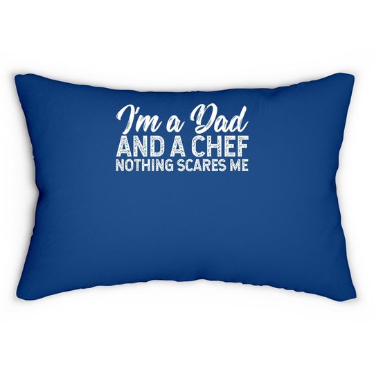 I'm A Dad And A Chef Nothing Scares Me Lumbar Pillow, Chef Lumbar Pillow, Cooking Gift