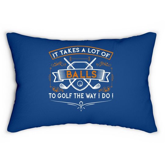 Funny Golf Lumbar Pillow It Takes Balls Xmas Gift Idea For Golfers
