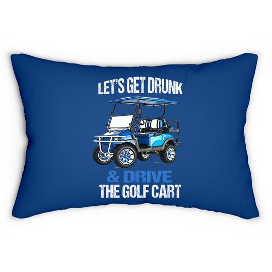 Let's Get Drunk And Drive The Golf Cart Funny Lumbar Pillow