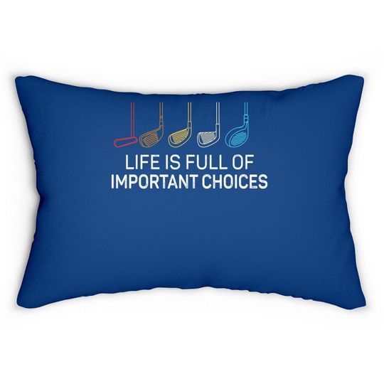 Life Is Full Of Important Choices - Golf Funny Lumbar Pillow