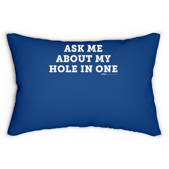 Ask Me About My Hole In One Golfing Golf Funny Lumbar Pillow