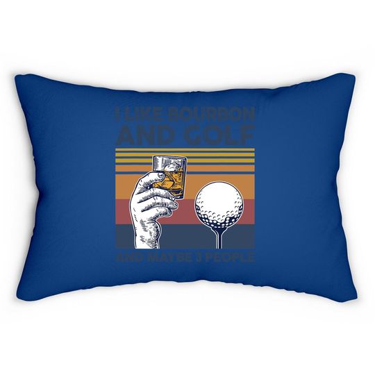 I Like Bourbon And Golf And Maybe 3 People Funny Gift Lumbar Pillow