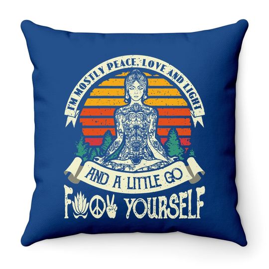 I'm Mostly Peace Love And Light & A Little Go Yoga Throw Pillow