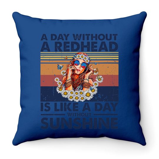 A Day Without Redhead Is Like A Day Without Sunshine Throw Pillow