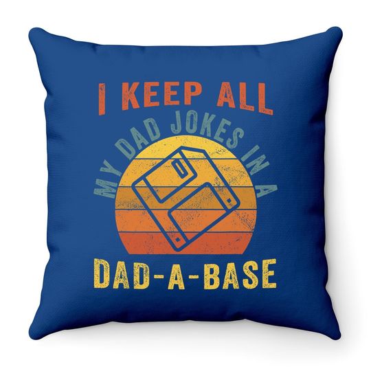 I Keep All My Dad Jokes In A Dad-a-base Funny Dad Throw Pillow