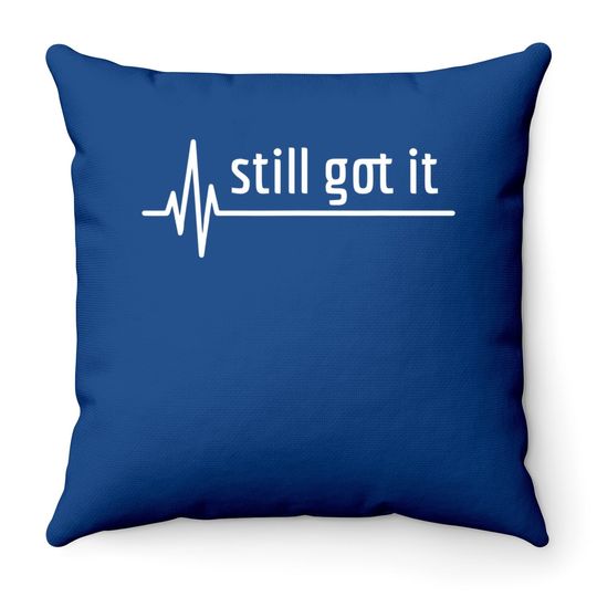 Still Got It Heartbeat Gift For Open Heart Bypass Surgery Throw Pillow