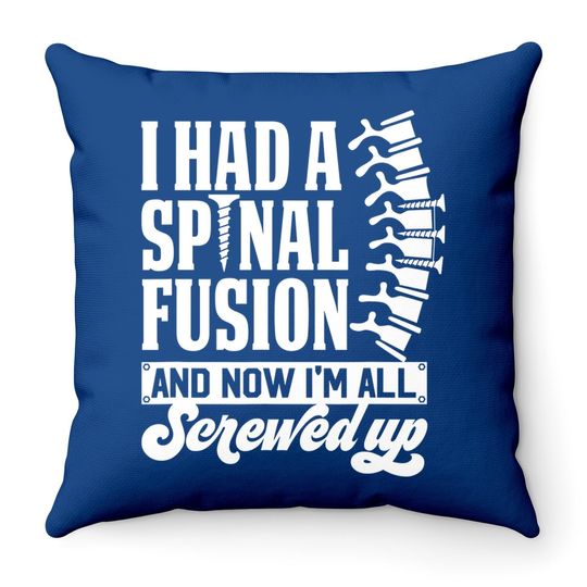 I Had A Spinal Fusion & Now I'm All Screwed Up Spine Surgery Throw Pillow