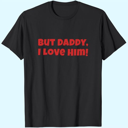 BUT DADDY I LOVE HIM CUTE FUNNY T-Shirt